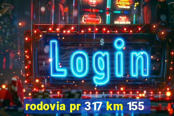 rodovia pr 317 km 155